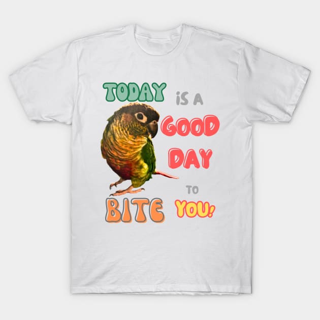 Green Cheek Conure Bird, Small Parrot, Parakeet, Today is a good day to bite you T-Shirt by TatianaLG